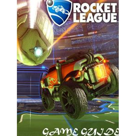 ROCKET LEAGUE STRATEGY GUIDE & GAME WALKTHROUGH, TIPS, TRICKS, AND MORE! -