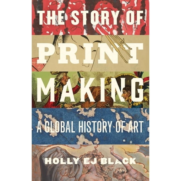 The Story of Printmaking: A Global History of Art, (Hardcover)