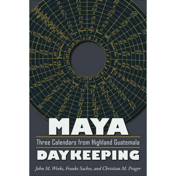 Mesoamerican Worlds Maya Daykeeping: Three Calendars from Highland Guatemala, (Paperback)