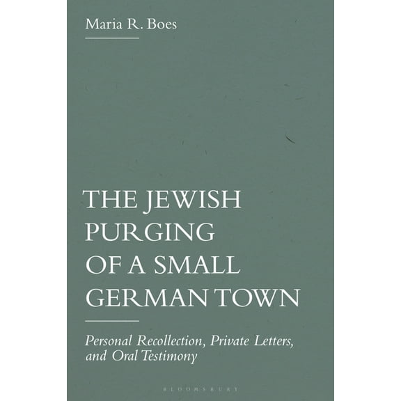 The Jewish Purging of a Small German Town: Personal Recollection, Private Letters, and Oral Testimony, (Paperback)