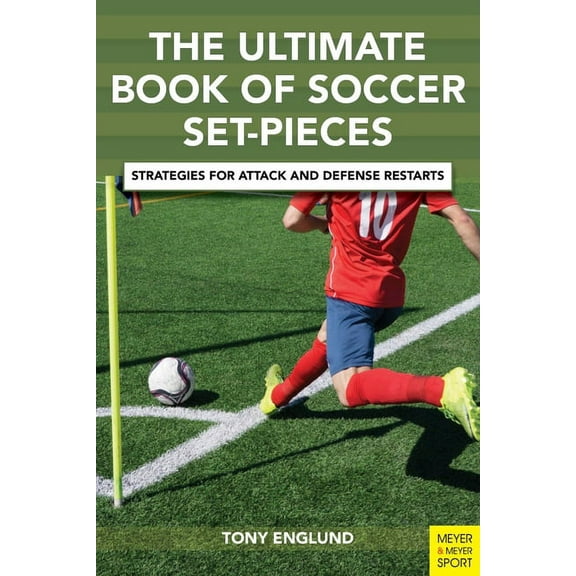 The Ultimate Book of Soccer Set-Pieces: Strategies for Attack and Defense Restarts, (Paperback)