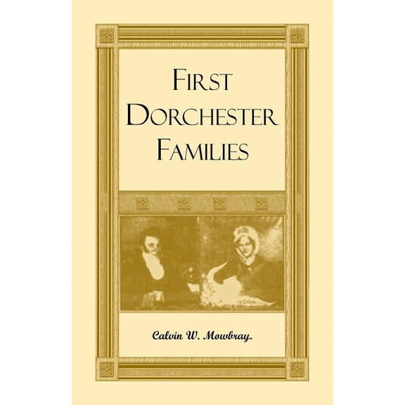 First Dorchester Families (Paperback) by Calvin Mowbray