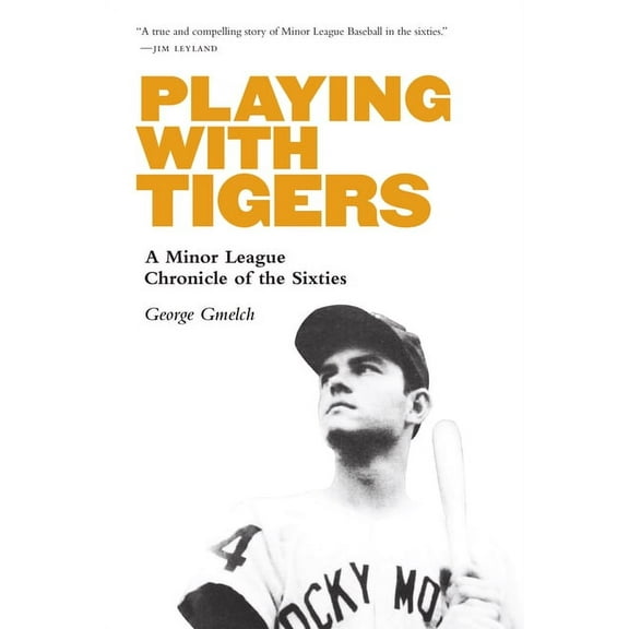 Playing with Tigers: A Minor League Chronicle of the Sixties, (Paperback)