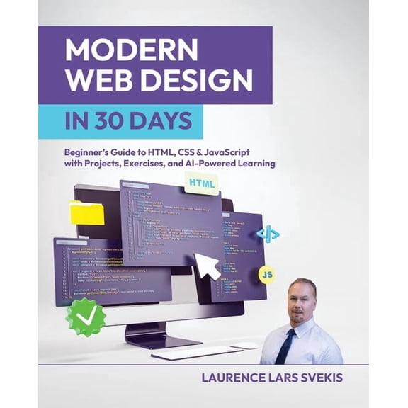Modern Web Design in 30 Days: Beginner's Guide to HTML, CSS & JavaScript with Projects, Exercises, and AI-Powered Learni, (Paperback)