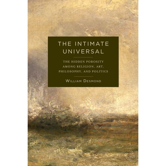Insurrections: Critical Studies in Relig The Intimate Universal: The Hidden Porosity Among Religion, Art, Philosophy, and Politics, (Hardcover)