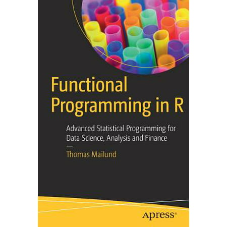 Functional Programming in R : Advanced Statistical Programming for Data Science, Analysis and (Best Programming Language For Data Analysis)