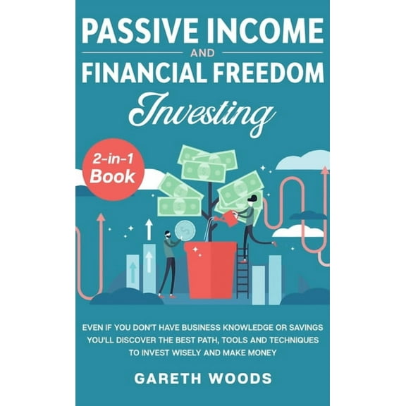 Passive Income and Financial Freedom Investing 2-in-1 Book: Even if you Don't Have Business Knowledge or Savings You'll , (Hardcover)