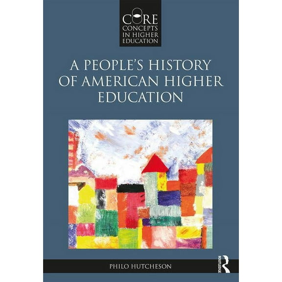 Core Concepts in Higher Education A People's History of American Higher Education, (Paperback)