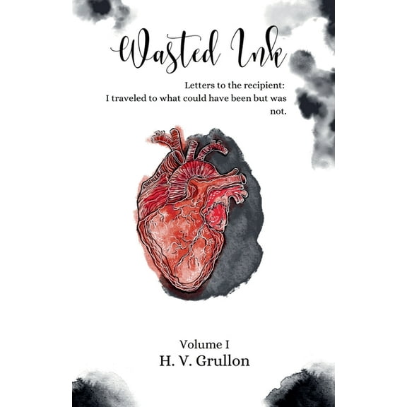 Wasted Ink- Letters to the Recipient: I traveled to what could have been but was not., (Paperback)