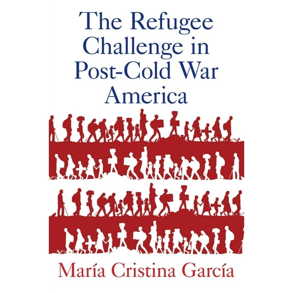 Refugee Challenge in Post-Cold War America, (Paperback)