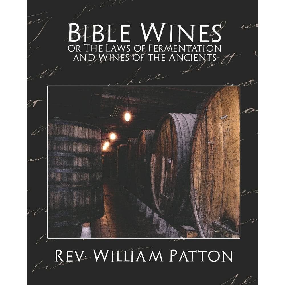 Bible Wines or the Laws of Fermentation and Wines of the Ancients