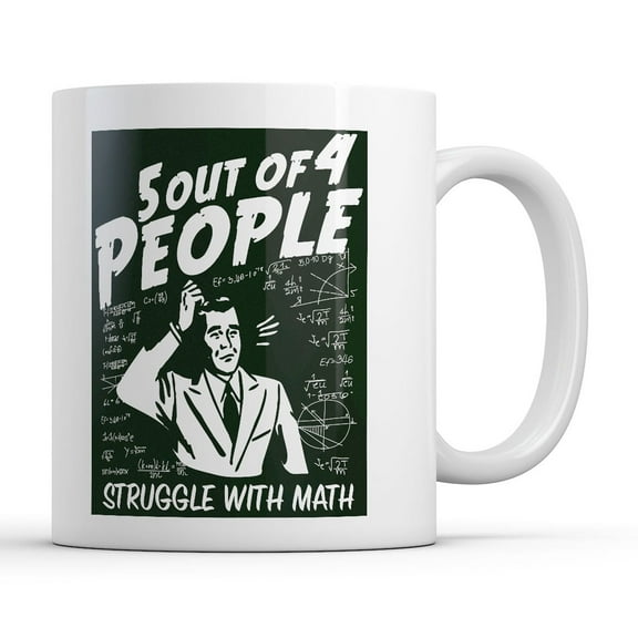 5 Out Of 4 People Struggle With Math Mug Funny Sarcastic Nerdy Novelty Coffee Cup