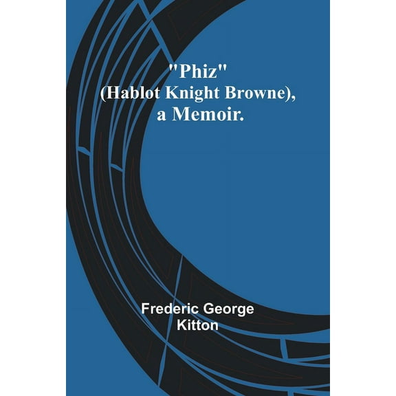 Phiz (Hablot Knight Browne), a Memoir., (Paperback)