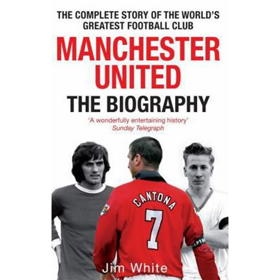 Pre-Owned Manchester United: The Biography: The Complete Story of the World's Greatest Football Club (Paperback) 0751539112 9780751539110