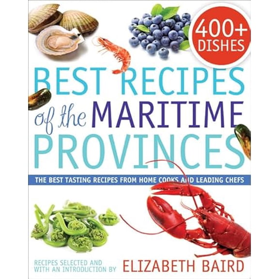 Pre-Owned Best Recipes of the Maritime Provinces: The Best Tasting Recipes from Home Cooks and Leading Chefs (Paperback) 1459501306 9781459501300