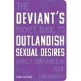 thumbnail image 1 of Pre-Owned The Deviant's Pocket Guide to the Outlandish Sexual Desires Barely Contained in Your Subconscious (Paperback) 0760366322 9780760366325, 1 of 1