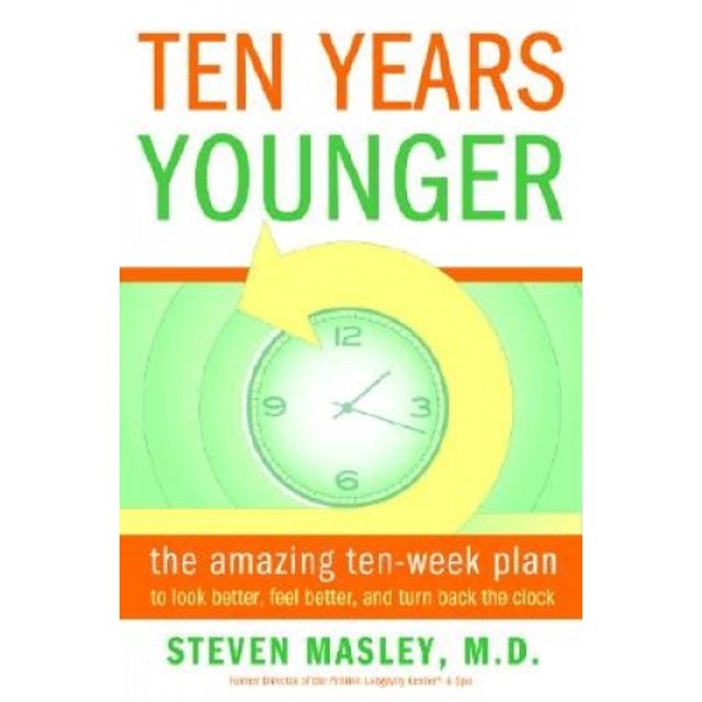 Ten Years Younger: The Amazing Ten Week Plan to Look Better, Feel Better, and Turn Back the Clock