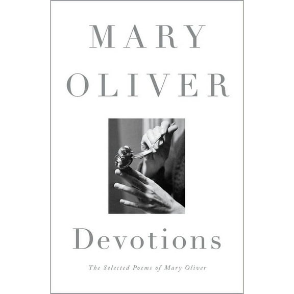 Devotions: The Selected Poems of Mary Oliver, (Hardcover)