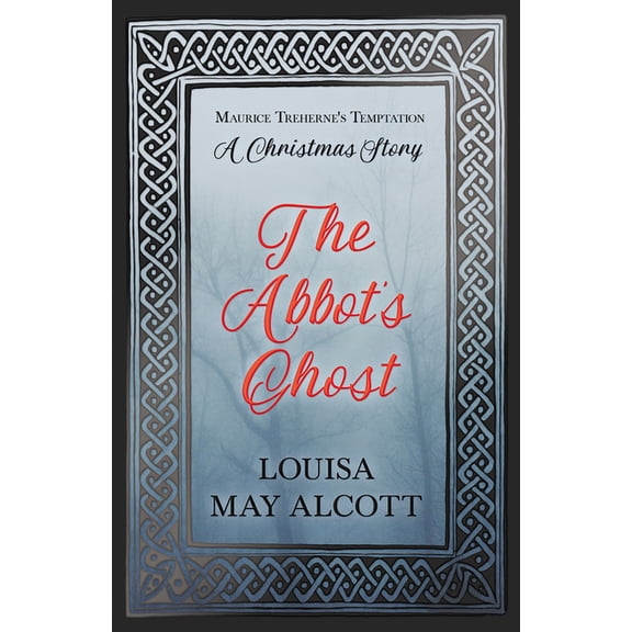 The Abbot's Ghost;or Maurice Treherne's Temptation: A Christmas Story, (Paperback)