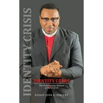 Identity Crisis: The Debilitating Disease of the Church, (Paperback)