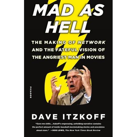 Mad as Hell : The Making of Network and the Fateful Vision of the Angriest Man in Movies