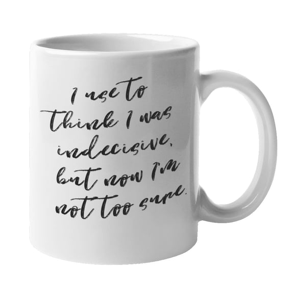 Enneagram Type 6 - Coffee and Tea Mug: I use to think I was indecisive, but now I'm not too sure. (11oz)