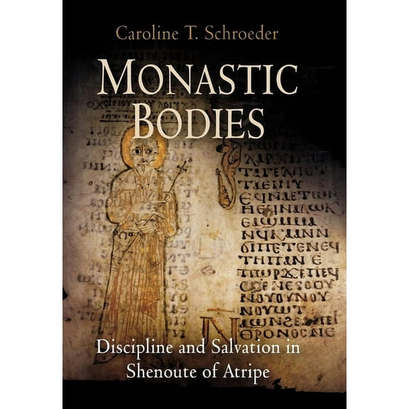 Divinations: Rereading Late Ancient Reli Monastic Bodies: Discipline and Salvation in Shenoute of Atripe, (Hardcover)