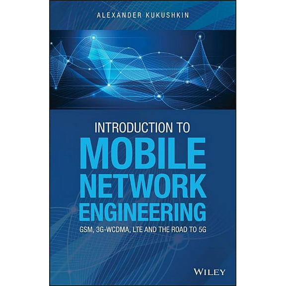Introduction to Mobile Network Engineering: Gsm, 3g-Wcdma, Lte and the Road to 5g (Hardcover)