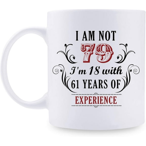 79th Birthday Gifts for Women Men - I''m Not 79 I''m 18 with 61 Years of Experience Mug - 79 Year Old Present Ideas for Mom, Dad, Wife, Sisters, Grandma, Grandpa, Friends, Coworkers - 11 oz Coffee Mug