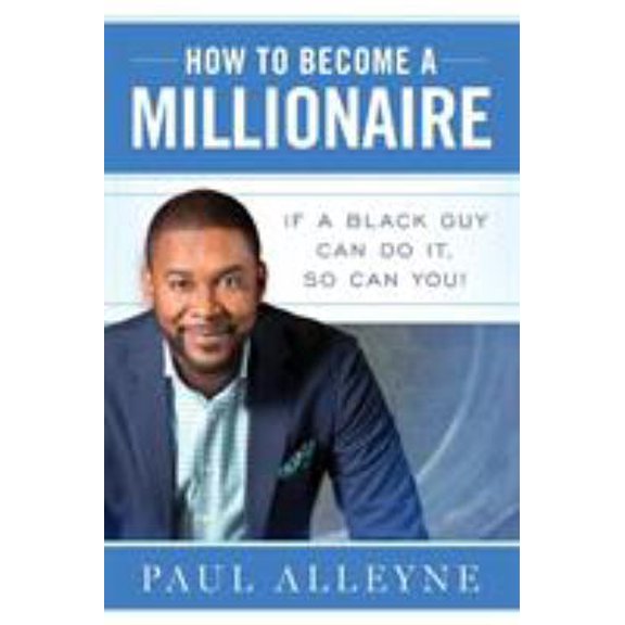 Pre-Owned How To Become A Millionaire: If A Black Guy Can Do It, So Can You! (Paperback) 0998868302 9780998868301