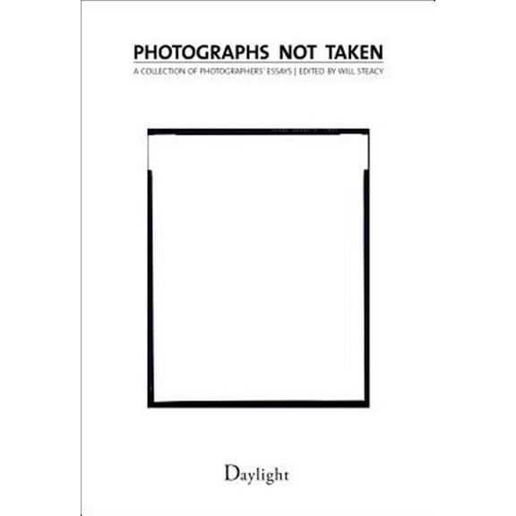 Pre-Owned Photographs Not Taken: A Collection of Photographers' Essays (Paperback) 0983231613 9780983231615