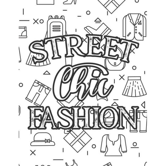 Street Chic Fashion: Fabulous Illustrations And Designs To Color For Girls, A Workbook Of Coloring Sheets And Sketch Pag, (Paperback)
