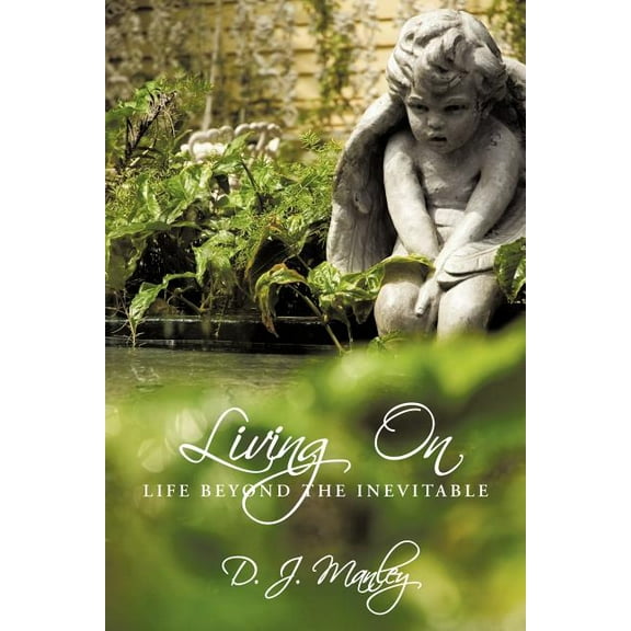 Living on : Life Beyond the Inevitable