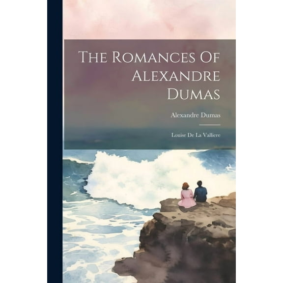 The Romances Of Alexandre Dumas : Louise De La Valliere (Paperback)