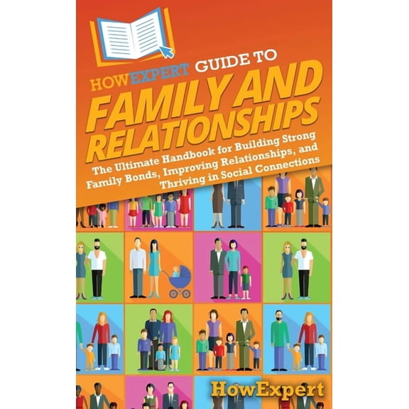 HowExpert Guide to Family and Relationships: The Ultimate Handbook for Building Strong Family Bonds, Improving Relations, (Hardcover)