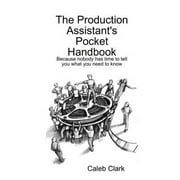Pre-Owned The Production Assistant's Pocket Handbook (Paperback 9781435756243) by Caleb Clark