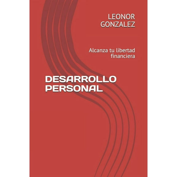Desarrollo Personal: Alcanza tu libertad financiera, (Paperback)