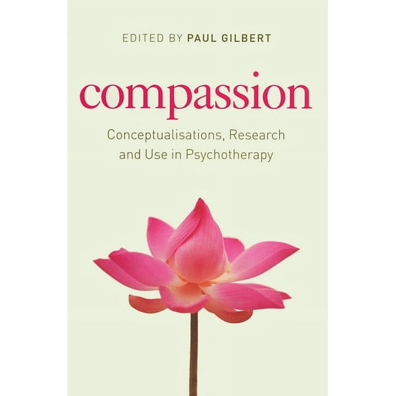 Compassion: Conceptualisations, Research and Use in Psychotherapy, (Paperback)