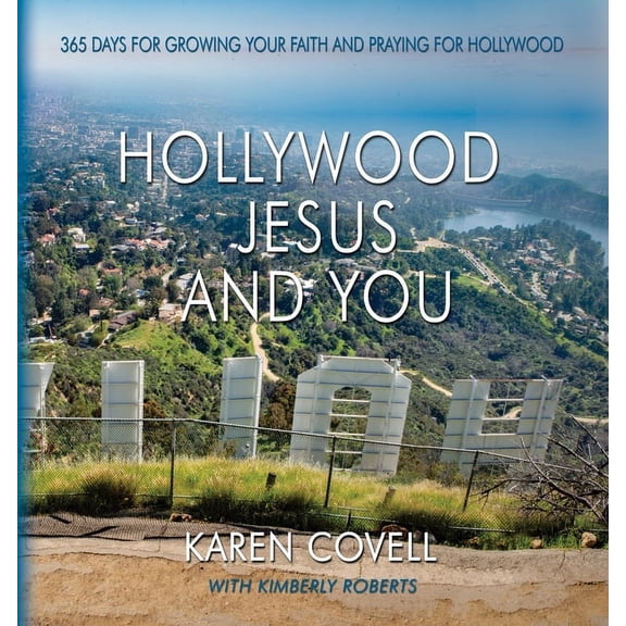 Hollywood, Jesus, and You: 365 Days for Growing Your Faith and Praying for Hollywood, (Paperback)