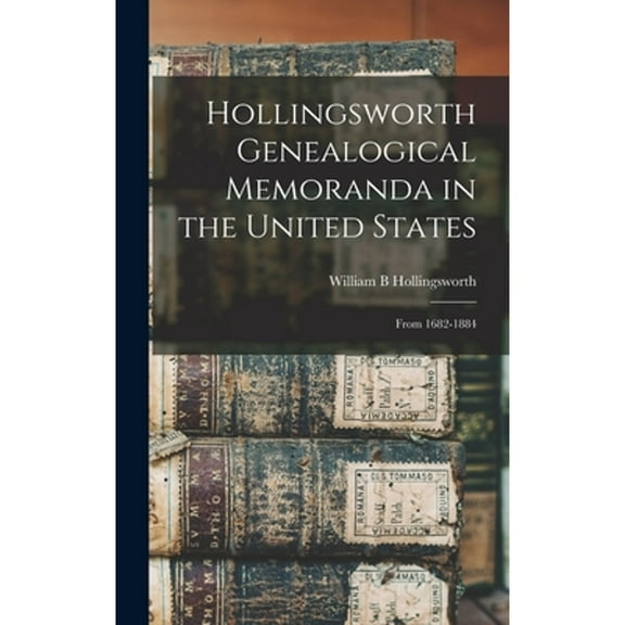 Hollingsworth Genealogical Memoranda in the United States: From 1682-1884 (Hardcover)