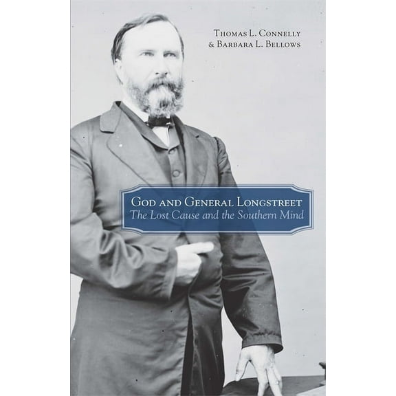 God and General Longstreet: The Lost Cause and the Southern Mind, (Paperback)