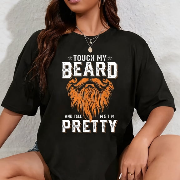 100% Cotton Touch My Beard And Tell Me I'm Pretty Funny Fathers Day Men T-Shirt