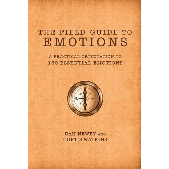 The Field Guide to Emotions: A Practical Orientation to 150 Essential Emotions, (Paperback)