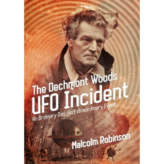 The Dechmont Woods UFO Incident (An Ordinary Day, An Extraordinary Event), (Paperback)
