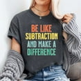 thumbnail image 3 of Be Like Subtraction Make A Difference Funny Math Teacher T-Shirt Unisex, Sizes S-5XL, Tbun, 3 of 5
