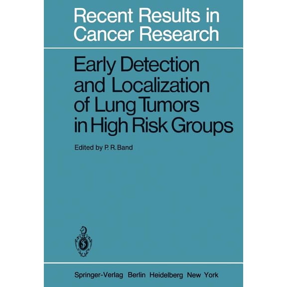 Recent Results in Cancer Research Early Detection and Localization of Lung Tumors in High Risk Groups, Book 82, (Paperback)