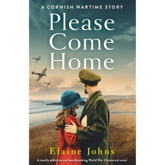 A Cornish Wartime Story: Please Come Home: A totally addictive and heartbreaking World War 2 historical novel (Paperback)