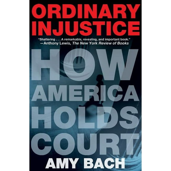 Ordinary Injustice: How America Holds Court, (Paperback)