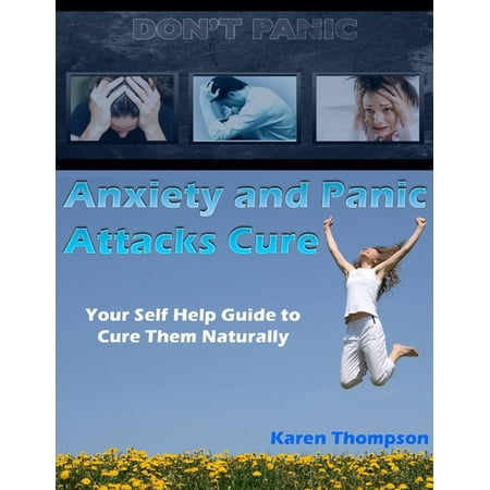 Anxiety and Panic Attacks Cure: Your Self Help Guide to Cure Them Naturally - (Best Cure For Panic Attacks)