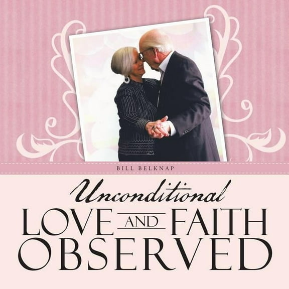 Unconditional Love and Faith Observed (Paperback)